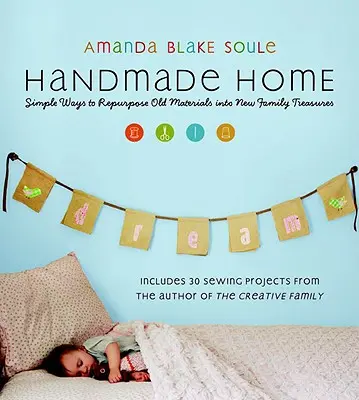 Handmade Home: Jednoduché způsoby, jak využít staré materiály k novým rodinným pokladům - Handmade Home: Simple Ways to Repurpose Old Materials Into New Family Treasures