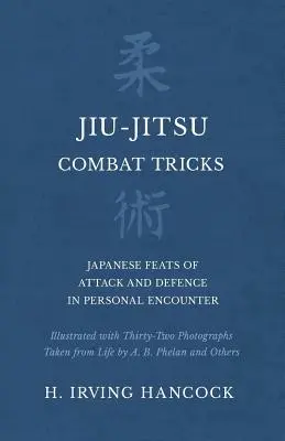 Bojové triky v jiu-jitsu - Japonské útočné a obranné kousky při osobním střetu - Ilustrováno dvaatřiceti fotografiemi ze života A. B. - Jiu-Jitsu Combat Tricks - Japanese Feats of Attack and Defence in Personal Encounter - Illustrated with Thirty-Two Photographs Taken from Life by A. B