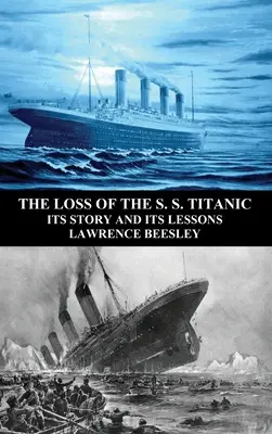 Ztráta lodi S. S. Titanic: její příběh a poučení z něj - The Loss of the S. S. Titanic: Its Story and Its Lessons