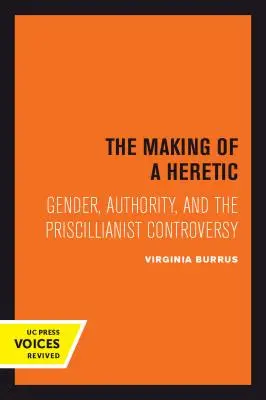 The Making of a Heretic, 24: Gender, autorita a spor o Priscillianistech (The Making of a Heretic, 24: Gender, Authority, and the Priscillianist Controversy) - The Making of a Heretic, 24: Gender, Authority, and the Priscillianist Controversy