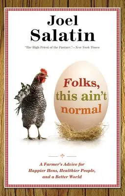 Lidi, tohle není normální: A Farmer's Advice for Happier Hens, Healthier People, and Better World (Rady farmáře pro šťastnější slepice, zdravější lidi a lepší svět) - Folks, This Ain't Normal: A Farmer's Advice for Happier Hens, Healthier People, and a Better World