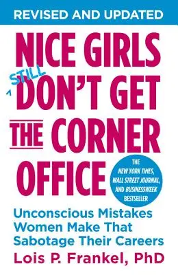 Hodné holky nedostanou kancelář v rohu: Nevědomé chyby, kterých se ženy dopouštějí a které sabotují jejich kariéru. - Nice Girls Don't Get the Corner Office: Unconscious Mistakes Women Make That Sabotage Their Careers