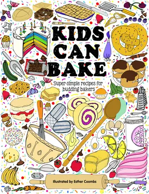 Děti umí péct: Recepty pro začínající pekaře - Kids Can Bake: Recipes for Budding Bakers
