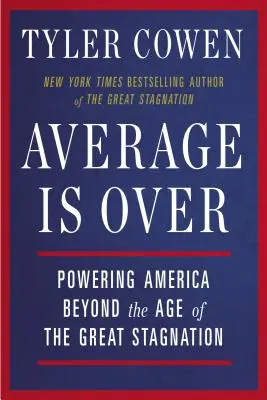 Průměrnost skončila: Průměrná cena: Jak překonat věk velké stagnace v Americe? - Average Is Over: Powering America Beyond the Age of the Great Stagnation