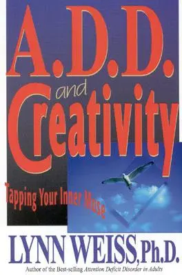Porucha pozornosti a kreativita: D.A.D.: Klepněte na svou vnitřní múzu. - A.D.D. and Creativity: Tapping Your Inner Muse
