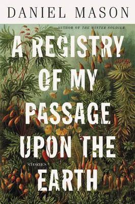 Registr mého přechodu na Zemi: Příběhy - A Registry of My Passage Upon the Earth: Stories