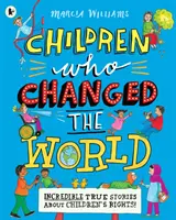 Děti, které změnily svět: Neuvěřitelné skutečné příběhy o právech dětí! - Children Who Changed the World: Incredible True Stories About Children's Rights!