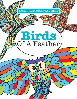 Opravdu relaxační omalovánky 18: Ptáci v peří - Really Relaxing Colouring Book 18: Birds of a Feather