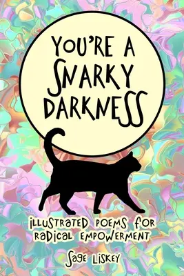 Jsi chraplavý tmář: Ilustrované básně pro radikální posílení: Skleněná temnota: Ilustrační básně pro radikální posílení - You're A Snarky Darkness: Illustrated Poems For Radical Empowerment