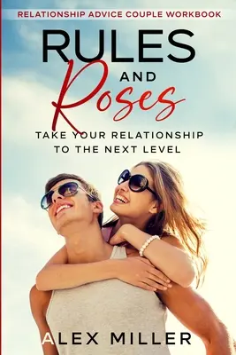 Vztahové poradenství pro páry Pracovní sešit: Pravidla a růže - posuňte svůj vztah na vyšší úroveň - Relationship Advice For Couples Workbook: Rules & Roses - Take Your Relationship To The Next Level