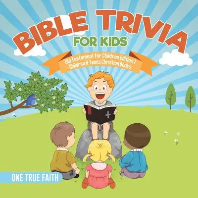Biblické zajímavosti pro děti Starý zákon pro děti vydání 1 Křesťanské knihy pro děti a mládež - Bible Trivia for Kids Old Testament for Children Edition 1 Children & Teens Christian Books