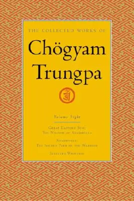 Sebrané spisy Čgjam Trungpy, svazek 8: Velké východní slunce - Šambala - vybrané spisy - The Collected Works of Chgyam Trungpa, Volume 8: Great Eastern Sun - Shambhala - Selected Writings
