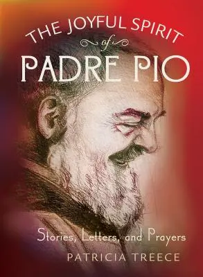 Radostný duch otce Pia: Páter Pio: příběhy, dopisy a modlitby - The Joyful Spirit of Padre Pio: Stories, Letters, and Prayers