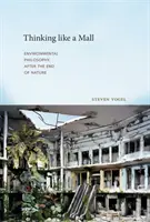 Myslet jako obchoďák - Environmentální filozofie po konci přírody - Thinking like a Mall - Environmental Philosophy after the End of Nature