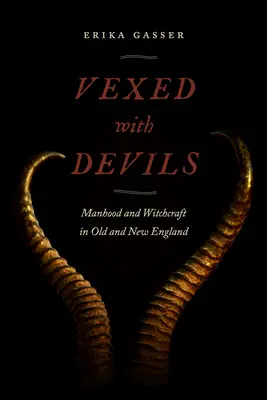 Znepokojeni ďábly: Mužství a čarodějnictví ve staré a nové Anglii - Vexed with Devils: Manhood and Witchcraft in Old and New England
