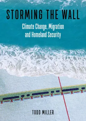 Bourání zdí: Změna klimatu, migrace a vnitřní bezpečnost - Storming the Wall: Climate Change, Migration, and Homeland Security