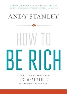 Jak být bohatý: Nejde o to, co máte. Jde o to, co uděláte s tím, co máte. - How to Be Rich: It's Not What You Have. It's What You Do with What You Have.
