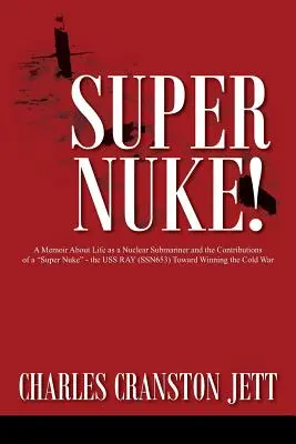 Super atomovka! Memoáry o životě jaderného ponorkáře a přínosu superrakety“ - USS RAY (SSN653) k vítězství ve studené válce“ - Super Nuke! A Memoir About Life as a Nuclear Submariner and the Contributions of a Super Nuke
