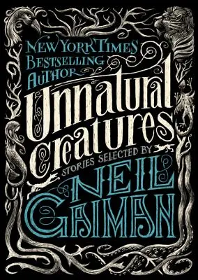 Nepřirozená stvoření: Příběhy vybrané Neilem Gaimanem - Unnatural Creatures: Stories Selected by Neil Gaiman