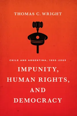 Beztrestnost, lidská práva a demokracie: Chile a Argentina v letech 1990-2005 - Impunity, Human Rights, and Democracy: Chile and Argentina, 1990-2005