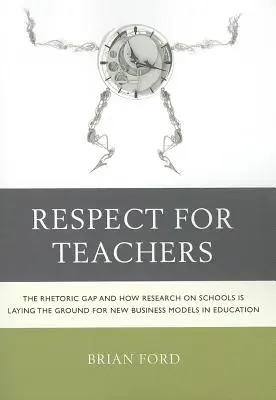 Úcta k učitelům: Jak výzkumy na školách připravují půdu pro nové obchodní modely ve vzdělávání - Respect for Teachers: The Rhetoric Gap and How Research on Schools is Laying the Ground for New Business Models in Education