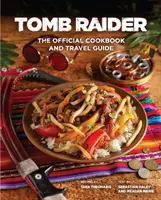 Tomb Raider - Oficiální kuchařka a cestovní průvodce - Tomb Raider - The Official Cookbook and Travel Guide