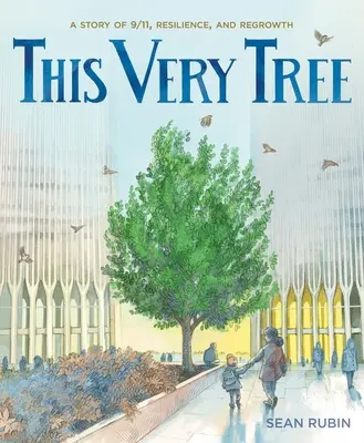 Právě tento strom: A Story of 9/11, Resilience, and Regrowth (Příběh o 11. září, odolnosti a obnově) - This Very Tree: A Story of 9/11, Resilience, and Regrowth