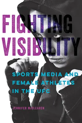 Bojující viditelnost, 1: Sportovní média a sportovkyně v UFC - Fighting Visibility, 1: Sports Media and Female Athletes in the Ufc