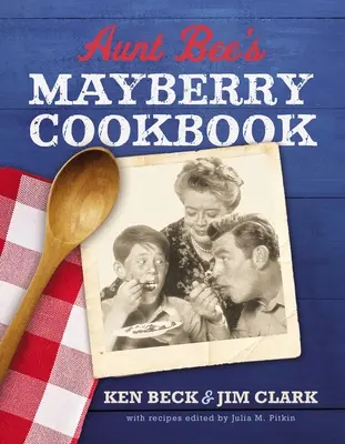 Kuchařka tety Bee z Mayberry: Recepty a vzpomínky z nejpřátelštějšího amerického městečka (vydání k 60. výročí) - Aunt Bee's Mayberry Cookbook: Recipes and Memories from America's Friendliest Town (60th Anniversary Edition)