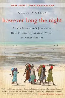 Ať je noc jakkoli dlouhá: Cesta Molly Melchingové za vítězstvím milionů afrických žen a dívek - However Long the Night: Molly Melching's Journey to Help Millions of African Women and Girls Triumph