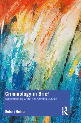 Kriminologie ve zkratce: Pochopení kriminality a trestního soudnictví - Criminology in Brief: Understanding Crime and Criminal Justice