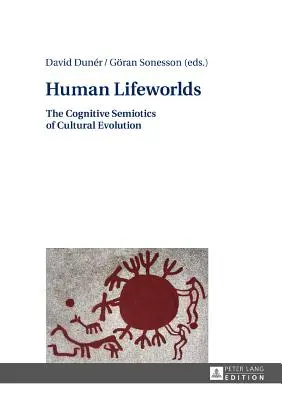 Lidské životní světy: Kognitivní sémiotika kulturní evoluce - Human Lifeworlds: The Cognitive Semiotics of Cultural Evolution