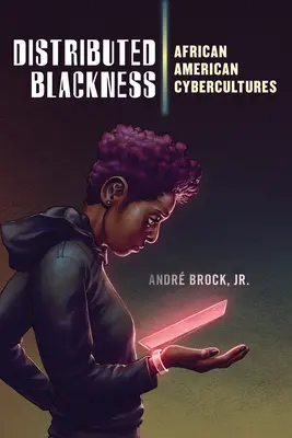 Distribuovaná černota: Afroamerické kyberkultury - Distributed Blackness: African American Cybercultures