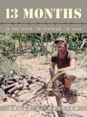 Třináct měsíců: V buši, ve Vietnamu, v roce 1968 - 13 Months: In the Bush, in Vietnam, in 1968
