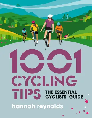 1001 tipů pro cyklisty: Základní průvodce pro cyklisty - navigace, kondice, výbava a rady pro silniční cyklisty, cyklisty na horských kolech, cyklisty na kolech do vrchu, cyklisty na horských kolech, cyklisty na kolech do kopce - 1001 Cycling Tips: The Essential Cyclists' Guide - Navigation, Fitness, Gear and Maintenance Advice for Road Cyclists, Mountain Bikers, G