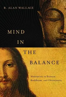Mysl v rovnováze: Meditace ve vědě, buddhismu a křesťanství - Mind in the Balance: Meditation in Science, Buddhism, and Christianity