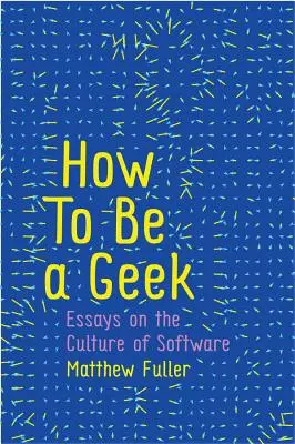Jak být geekem: Jak být geekem: Eseje o kultuře softwaru - How to Be a Geek: Essays on the Culture of Software