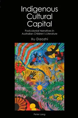 Kulturní kapitál původních obyvatel: Postkoloniální vyprávění v australské dětské literatuře - Indigenous Cultural Capital: Postcolonial Narratives in Australian Children's Literature