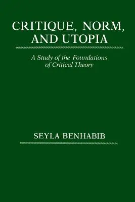 Kritika, norma a utopie: A Study of the Foundations of Critical Theory (Studie o základech kritické teorie) - Critique, Norm, and Utopia: A Study of the Foundations of Critical Theory