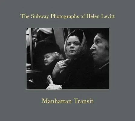 Manhattan Transit: Fotografie z metra Helen Levittové, Cartresson Cartierton: The Subway Photographs of Helen Levitt - Manhattan Transit: The Subway Photographs of Helen Levitt