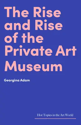 Vzestup a rozmach soukromého muzea umění - The Rise and Rise of the Private Art Museum
