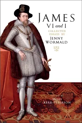 Jakub VI. a I: Sebrané eseje Jenny Wormaldové - James VI and I: Collected Essays by Jenny Wormald