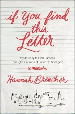 Pokud najdete tento dopis: Moje cesta k nalezení smyslu prostřednictvím stovek dopisů cizím lidem - If You Find This Letter: My Journey to Find Purpose Through Hundreds of Letters to Strangers