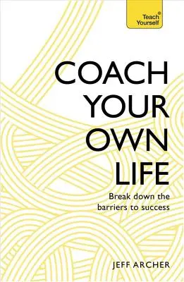 Koučování vlastního života: Odstraňte bariéry na cestě k úspěchu - Coach Your Own Life: Break Down the Barriers to Success