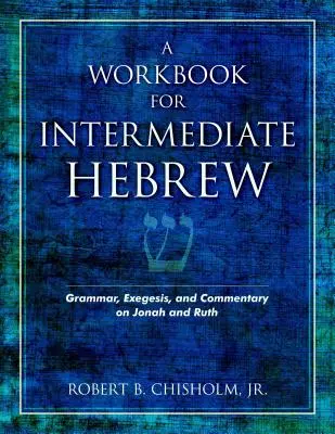 Cvičebnice hebrejštiny pro středně pokročilé: Cvičebnice hebrejštiny: Gramatika, exegeze a komentář k Jonášovi a Rút. - A Workbook for Intermediate Hebrew: Grammar, Exegesis, and Commentary on Jonah and Ruth