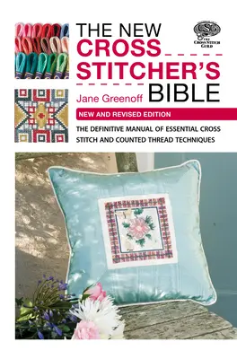 The New Cross Stitcher's Bible: Křížková výšivka a techniky vyšívání počítanou nití. - The New Cross Stitcher's Bible: The Definitive Manual of Essential Cross Stitch and Counted Thread Techniques