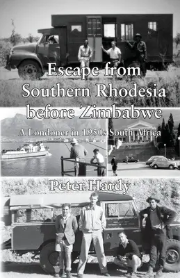 Útěk z Jižní Rhodesie před Zimbabwe: Londýňan v Jižní Africe 50. let 20. století - Escape from Southern Rhodesia before Zimbabwe: A Londoner in 1950s South Africa