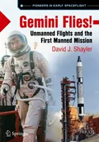 Gemini letí! Lety bez posádky a první pilotovaná mise - Gemini Flies!: Unmanned Flights and the First Manned Mission