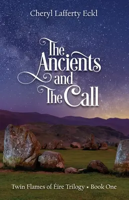 Prastaří a volání: Trilogie Twin Flames of ire - kniha první - The Ancients and The Call: Twin Flames of ire Trilogy - Book One