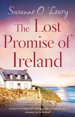 Ztracený příslib Irska: Srdceryvný a nezapomenutelný román o druhé šanci odehrávající se v Irsku - The Lost Promise of Ireland: A heart-warming and unforgettable second chance romance set in Ireland
